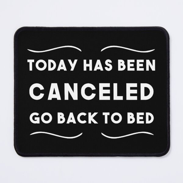 Item preview, Today Has Been Canceled Go Back To Bed, Sarcastic Quotes designed and sold by Graphicista.