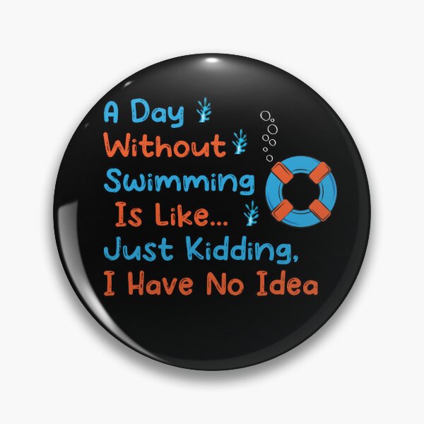 Item preview, Funny A Day Without Swimming Is Like Just Kidding I Have No Idea designed and sold by pedrored369.