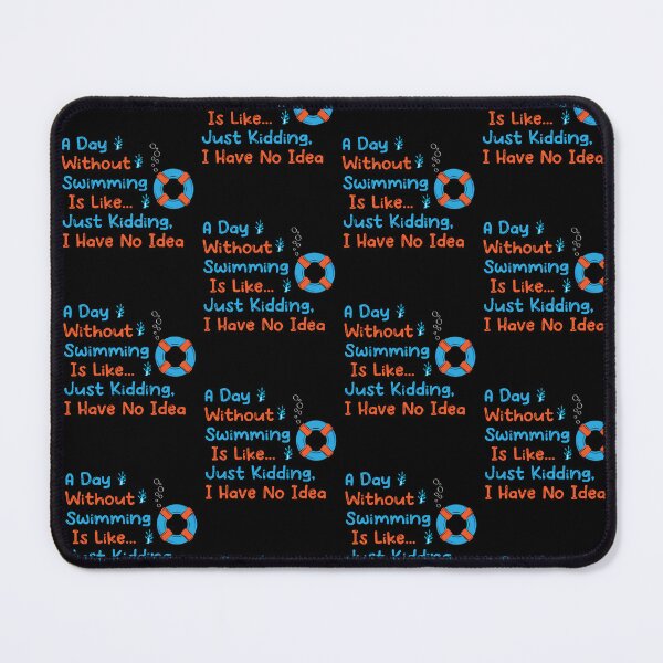 Item preview, Funny A Day Without Swimming Is Like Just Kidding I Have No Idea designed and sold by pedrored369.