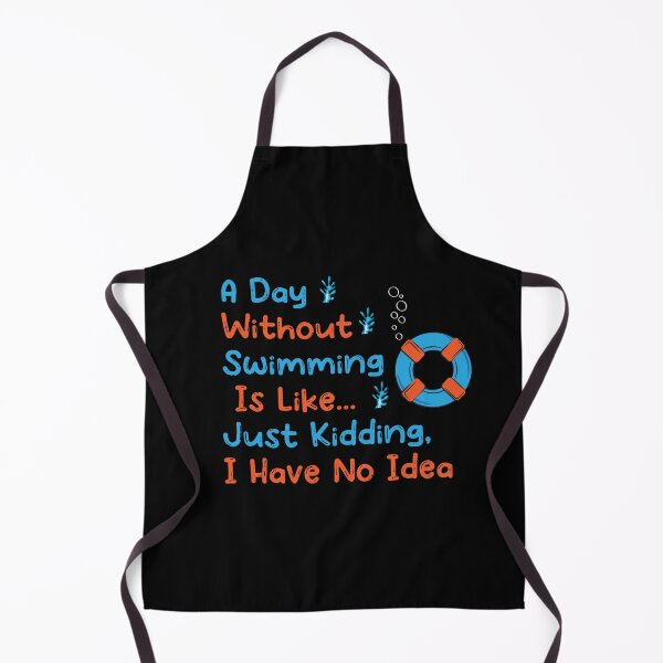 Item preview, Funny A Day Without Swimming Is Like Just Kidding I Have No Idea designed and sold by pedrored369.