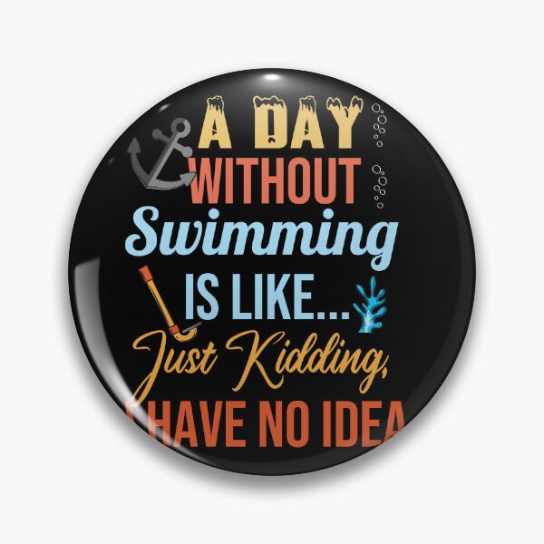 Item preview, Great A Day Without Swimming Is Like Just Kidding I Have No Idea designed and sold by pedrored369.
