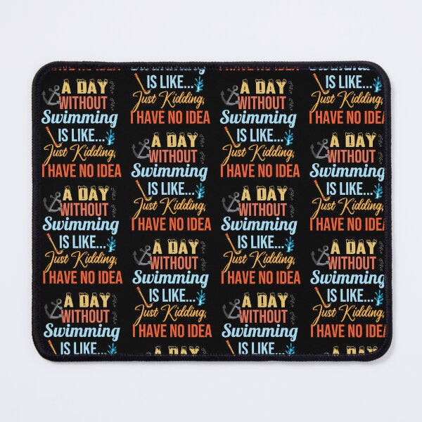 Item preview, Great A Day Without Swimming Is Like Just Kidding I Have No Idea designed and sold by pedrored369.