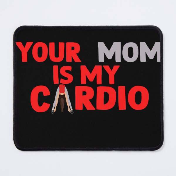 Item preview, Your mom is my cardio designed and sold by DopeDesign111.