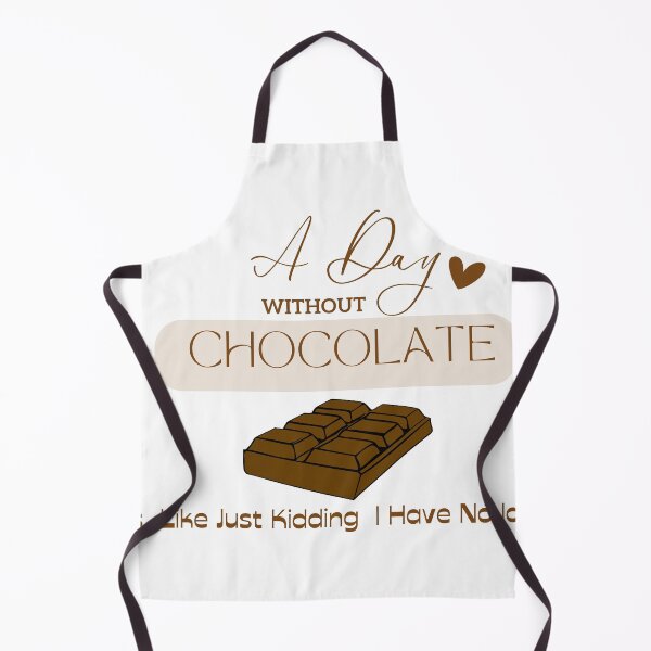 Item preview, A Day Without Chocolate Is Like Just Kidding I Have No Idea designed and sold by Mystic-Roots99.