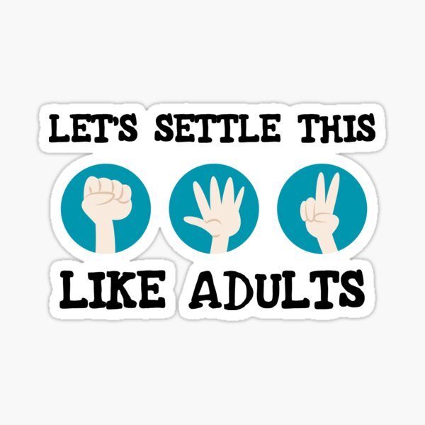 Let's Settle This Like Adults Rock Paper Scissors - NeatoShop