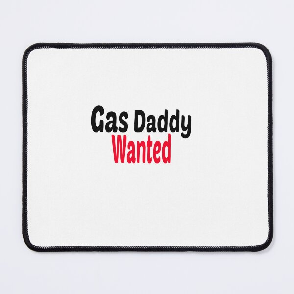 Item preview, gas daddy wanted	 designed and sold by DreamBigStore.