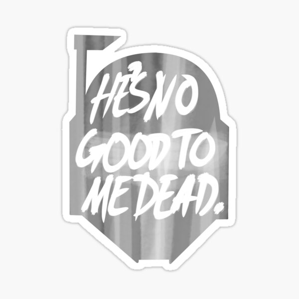 Vista previa del artículo con la obra «No es bueno para mí muerto.», diseñado y vendido por tweedler92.