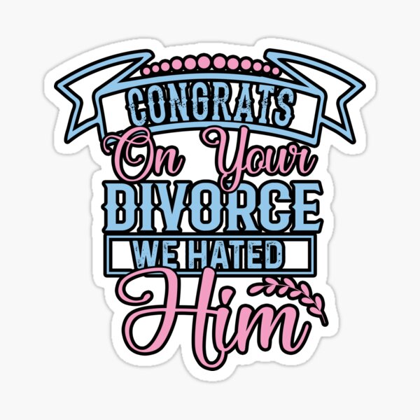 “Congrats On Your Divorce We Hated Him” Sticker by Beststickers22