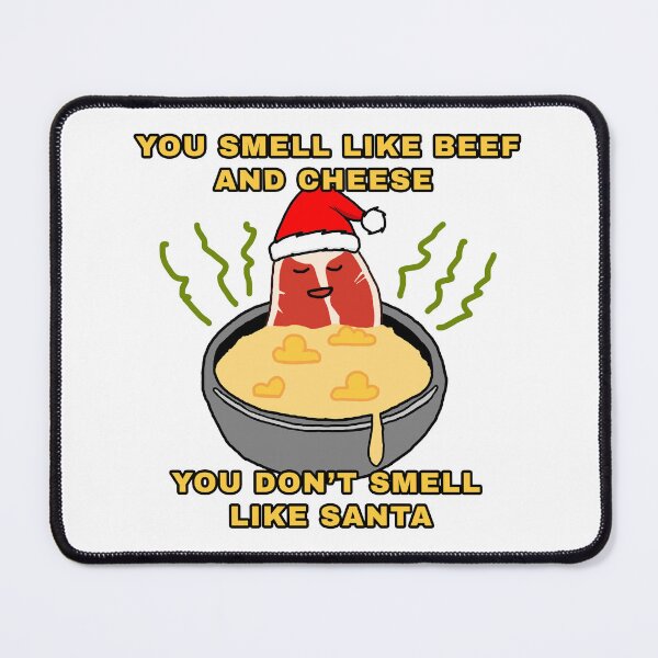 Item preview, You Smell Like Beef and Cheese, You Don't Smell Like Santa 1 designed and sold by JoshTaerk.