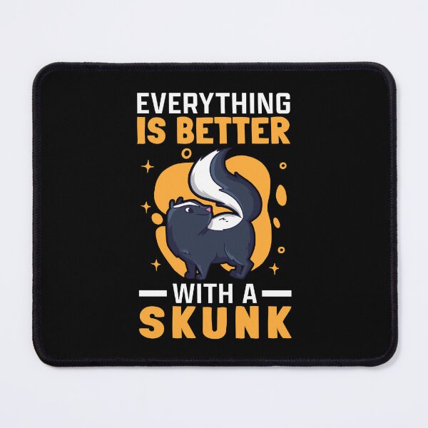 Item preview, Everything is better with Skunks Skunk Badger Skunk designed and sold by madgrfx.