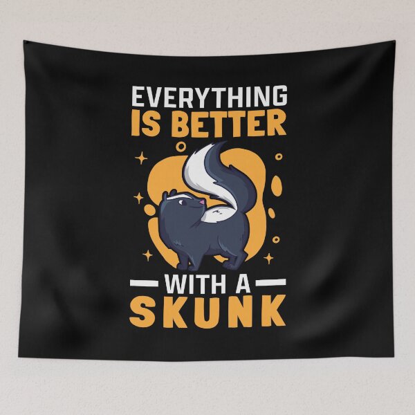 Item preview, Everything is better with Skunks Skunk Badger Skunk designed and sold by madgrfx.