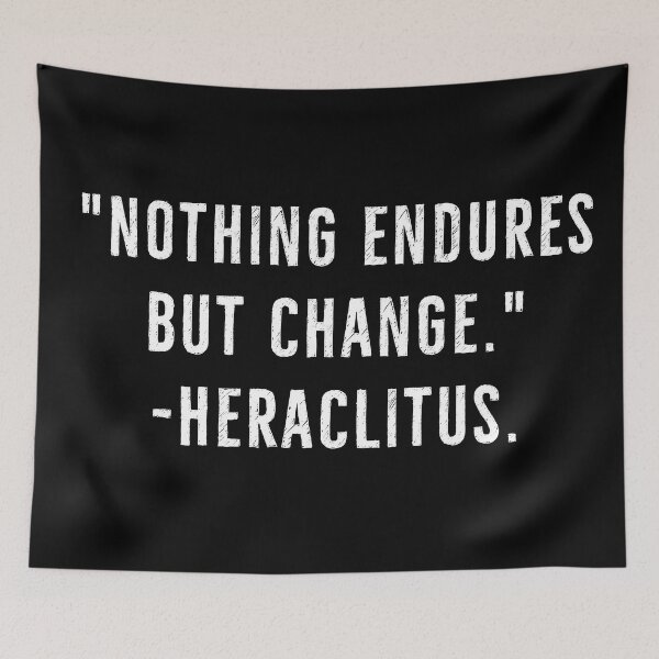 Item preview, Nothing Endures But Change- Heraclitus Stoicism Quote designed and sold by PhilosophyWear.
