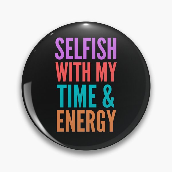 Item preview, Selfish with My Time & Energy designed and sold by Pixelish.