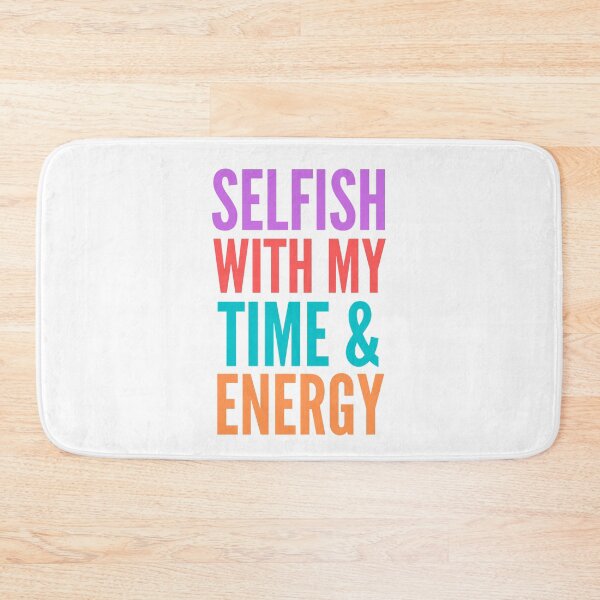 Item preview, Selfish with My Time & Energy designed and sold by Pixelish.