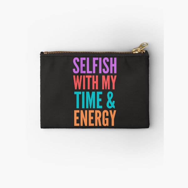 Item preview, Selfish with My Time & Energy designed and sold by Pixelish.