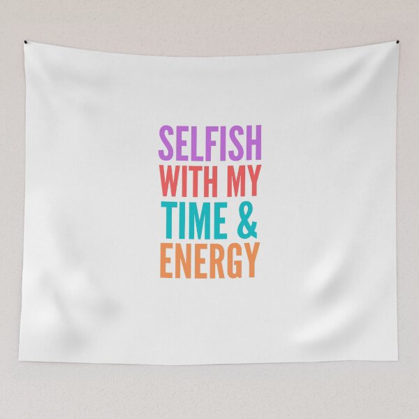 Item preview, Selfish with My Time & Energy designed and sold by Pixelish.
