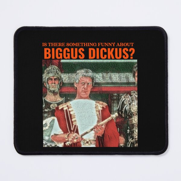 Item preview, Is there funny about Biggus Dickus? designed and sold by Monkyra.
