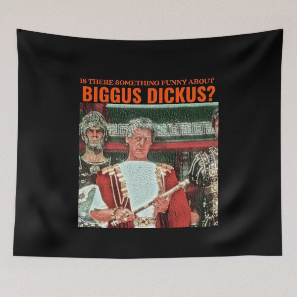 Item preview, Is there funny about Biggus Dickus? designed and sold by Monkyra.