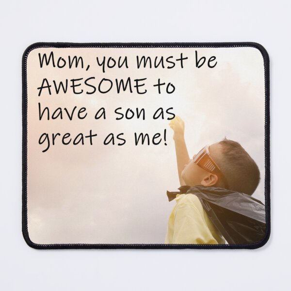 Item preview, Mom you must be AWESOME to have a son as great as me! designed and sold by cleite04.