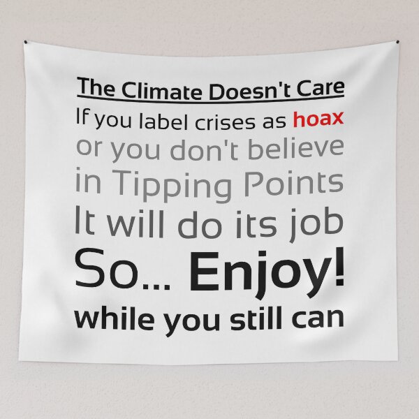 Item preview, The Climate Doesn't Care designed and sold by PlacidHinds.