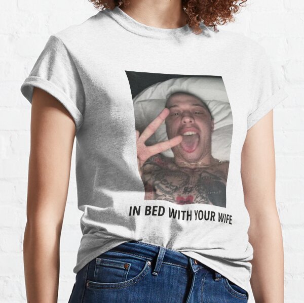 In Bed With Your Wife Pete Davidson Classic T-Shirt