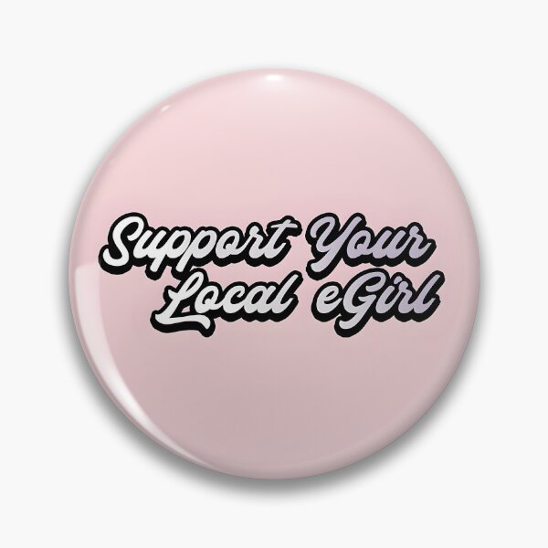 Item preview, Support Your Local Egirl designed and sold by MrYanYan.