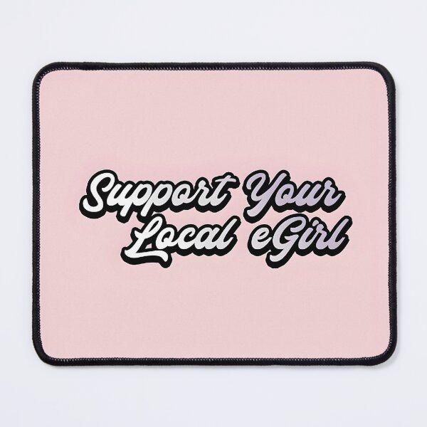 Item preview, Support Your Local Egirl designed and sold by MrYanYan.