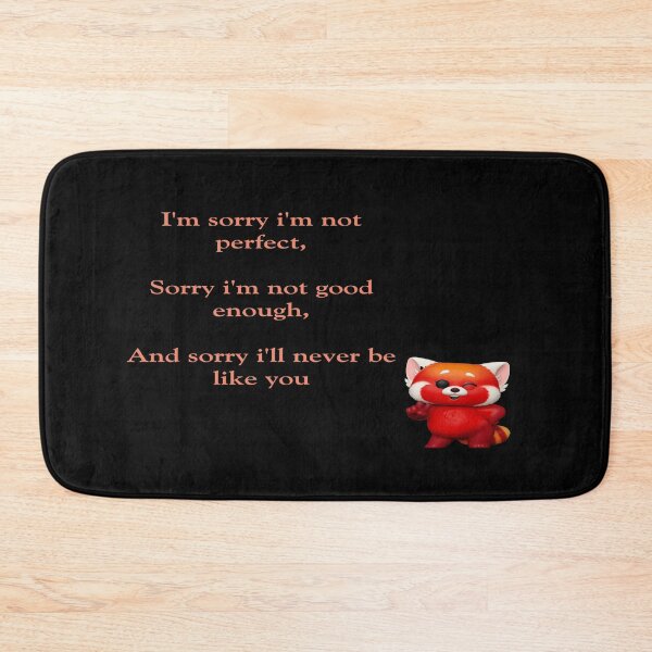 Item preview, I'm sorry i'm not perfect, Sorry i'm not good enough, And sorry i'll never be like you :Turning red   designed and sold by atktdesigns.