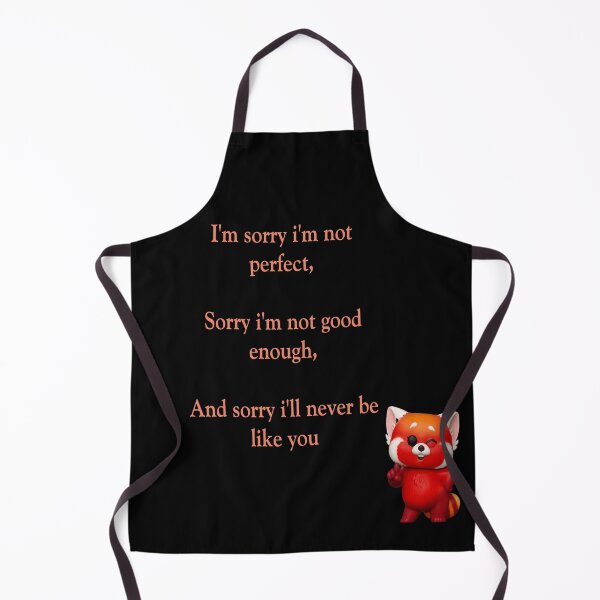 Item preview, I'm sorry i'm not perfect, Sorry i'm not good enough, And sorry i'll never be like you :Turning red   designed and sold by atktdesigns.
