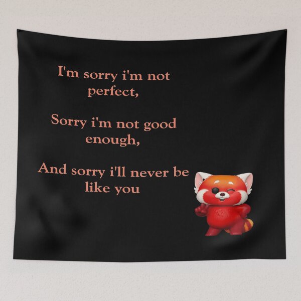 Item preview, I'm sorry i'm not perfect, Sorry i'm not good enough, And sorry i'll never be like you :Turning red   designed and sold by atktdesigns.