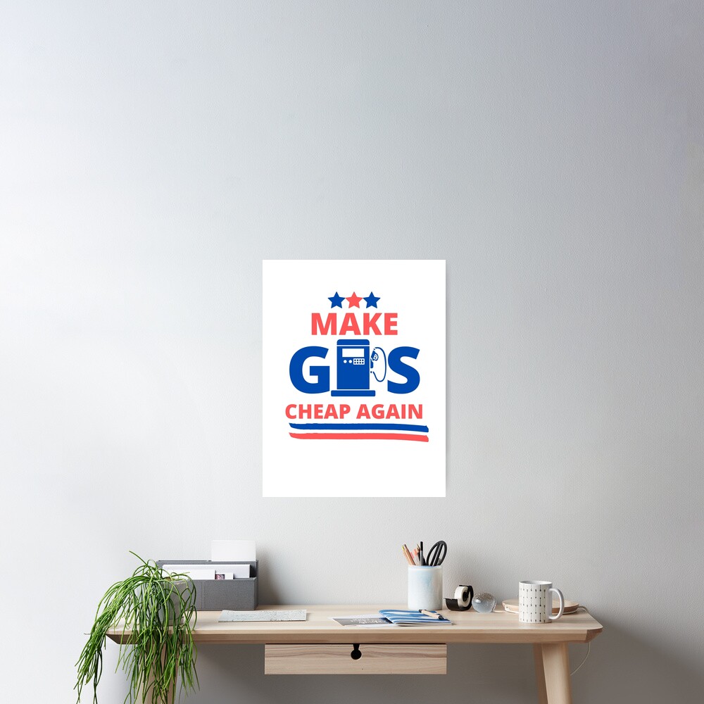 make-gas-cheap-again-poster-for-sale-by-kiritsu-redbubble