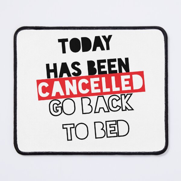 Item preview, Today has been Cancelled, Go Back to bed - Happy day designed and sold by NotUrAverageART.