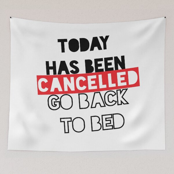 Item preview, Today has been Cancelled, Go Back to bed - Happy day designed and sold by NotUrAverageART.