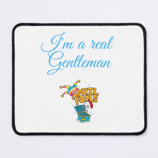Item preview, I'm a real gentleman, happy april fool's day! designed and sold by BountyStore.