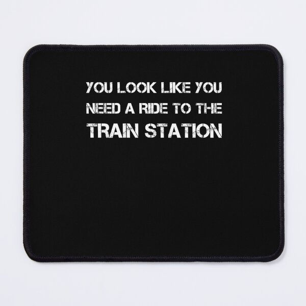 Item preview, You look like you need a ride to the train station designed and sold by rachidhaz.