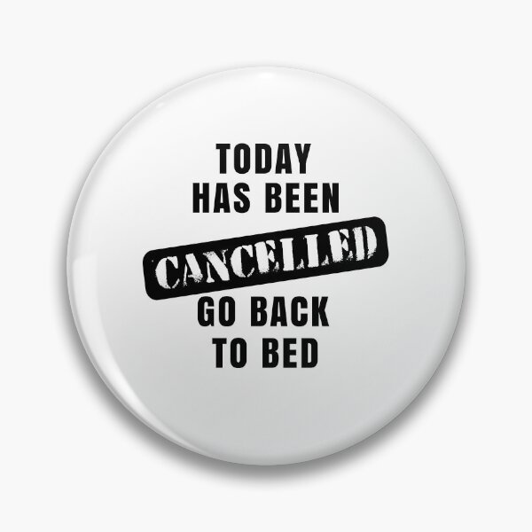 Item preview, Today Has Been Cancelled, Go Back To Bed designed and sold by SpringPetals.