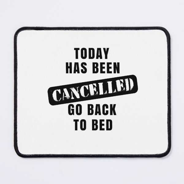 Item preview, Today Has Been Cancelled, Go Back To Bed designed and sold by SpringPetals.