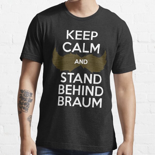 Keep Calm, and Stand Behind Braum - White Letters Essential T-Shirt