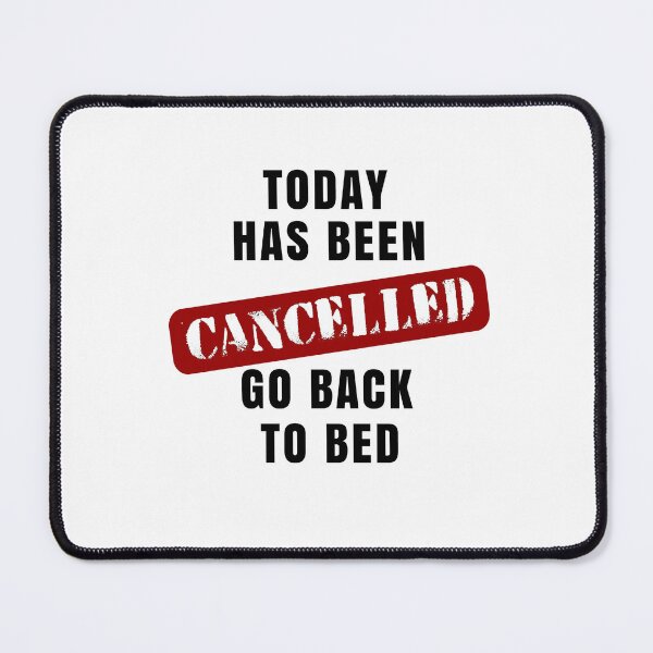 Item preview, Today Has Been Cancelled, Go Back To Bed designed and sold by SpringPetals.