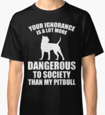 My Pit Bull Is Not Dangerous Classic T-Shirt