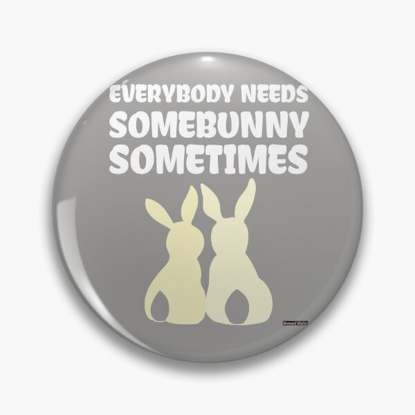 Item preview, EveryBunny Needs somebody sometimes designed and sold by Brewed  Styles.