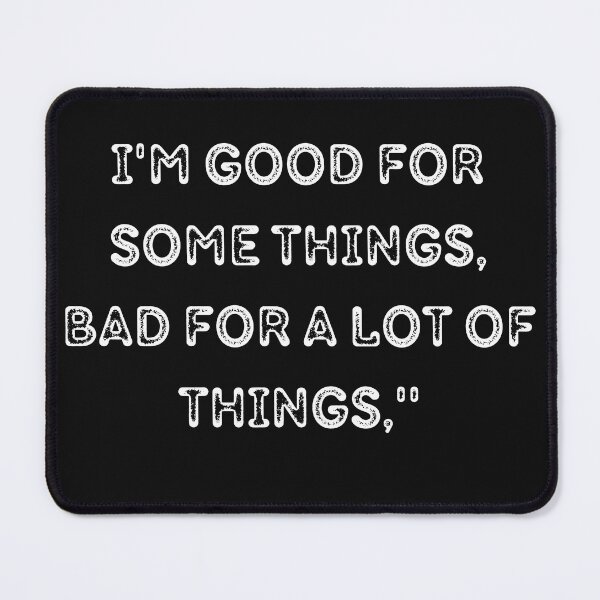 Item preview, Copy of I'm Good For Some Things,Bad For A Lot Of Things designed and sold by Tshirtk.