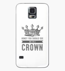 Honey you should see me in a crown Case/Skin for Samsung Galaxy