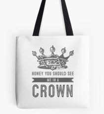 Honey you should see me in a crown Tote Bag