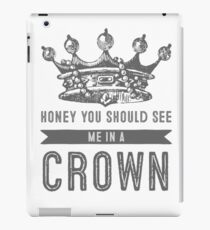 Honey you should see me in a crown iPad Case/Skin