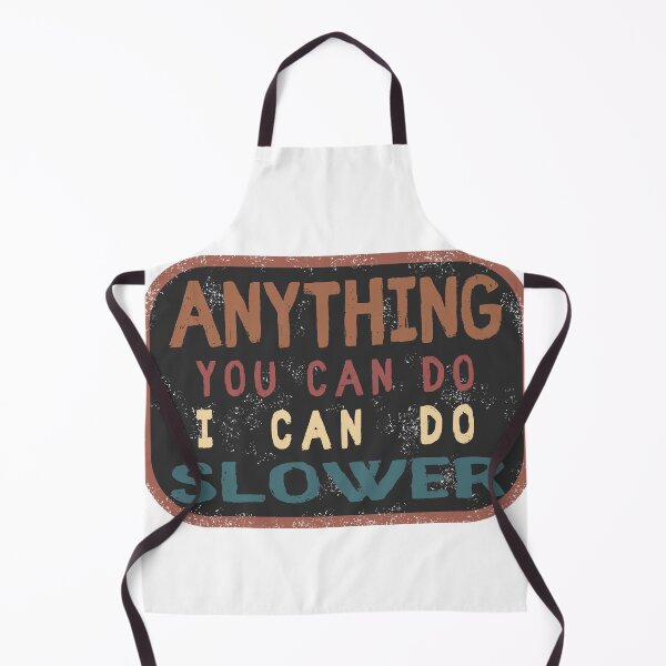 Item preview, Anything You Can Do I Can Do Slower designed and sold by BlueBlackSky.