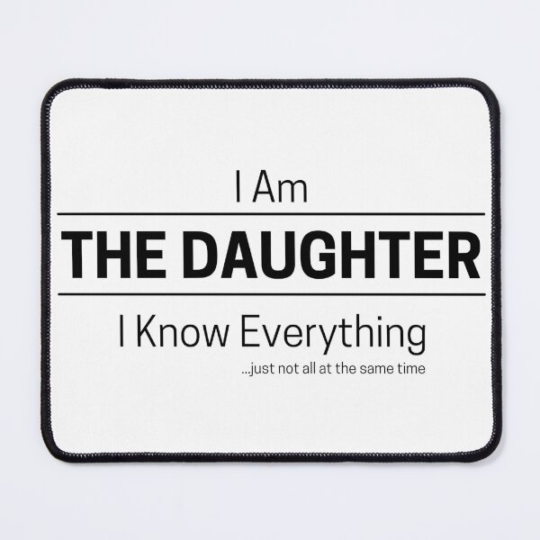 Item preview, Funny Daughter Knows Everything Quote Saying, I Am The Daughter, I Know Everything, Walking Encyclopedia, Trivia Goddess, Black Text designed and sold by hjsmith.