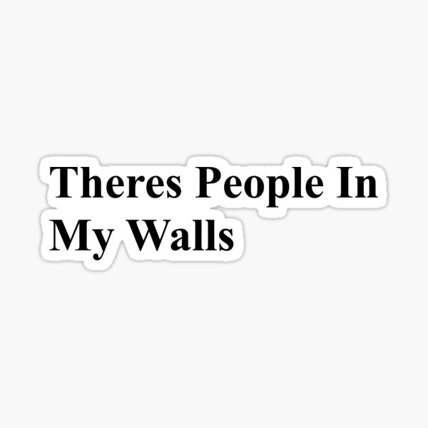 "People in my Walls" Sticker for Sale by harrypriestley1 Redbubble