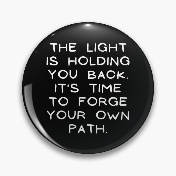 Item preview, The light is holding you back. It's time to forge your own path designed and sold by byRafaOnline.