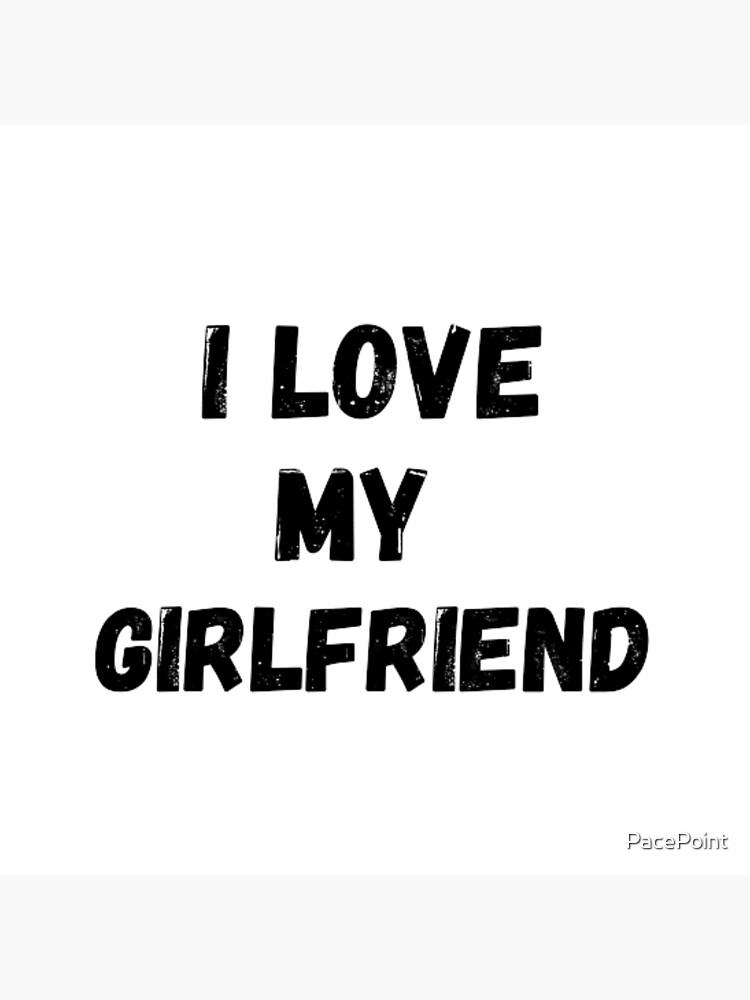 I Love My Girlfriend Loves Girlfriend Black And White Simple Font Text Based Art Board 8583